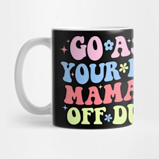 Go Ask Your Dad Mama Is Off Duty  Mother's Day Mom Mug